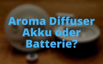 Aroma Diffuser Akku oder Batterie?